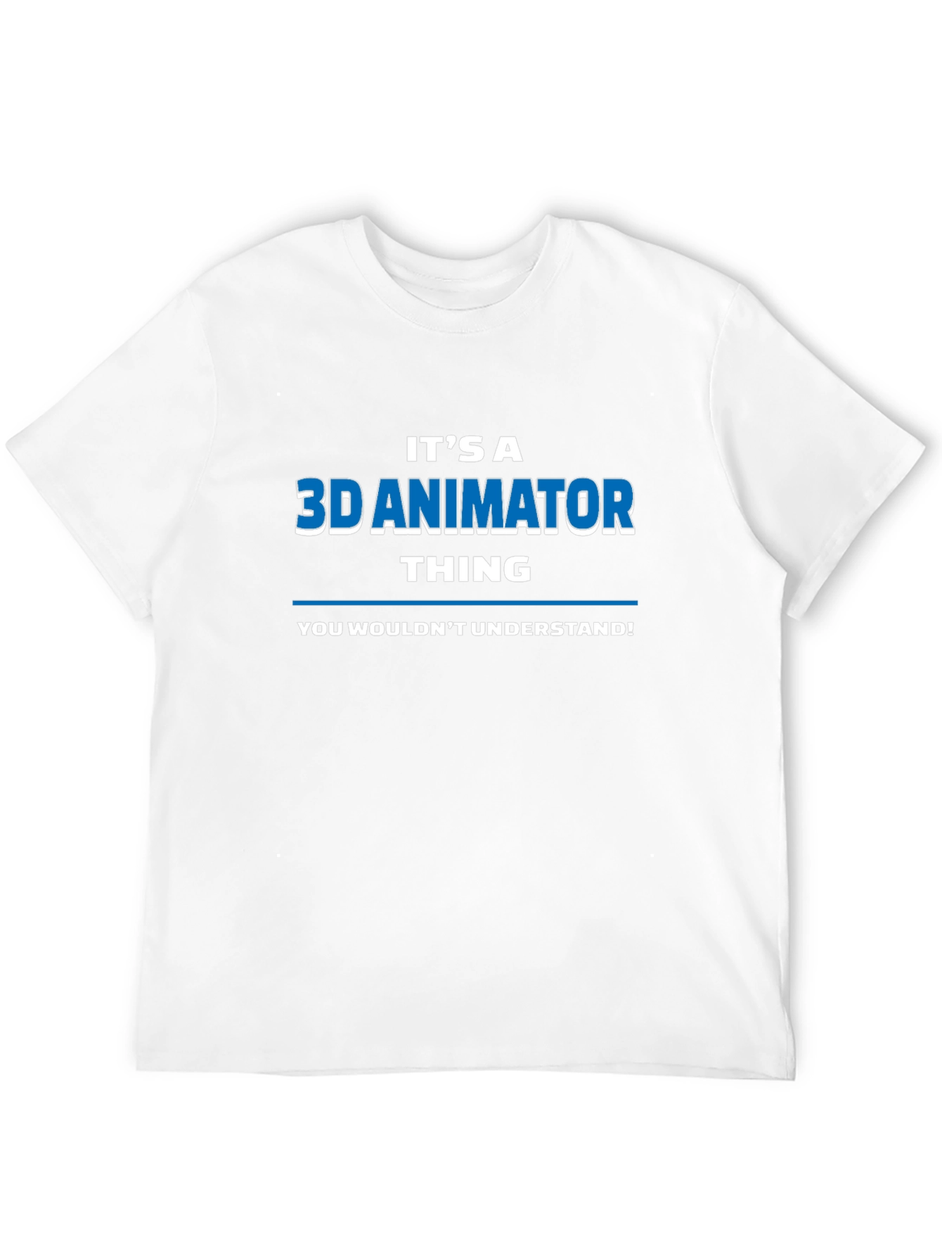 Its a 3D Animator Thing T-Shirt