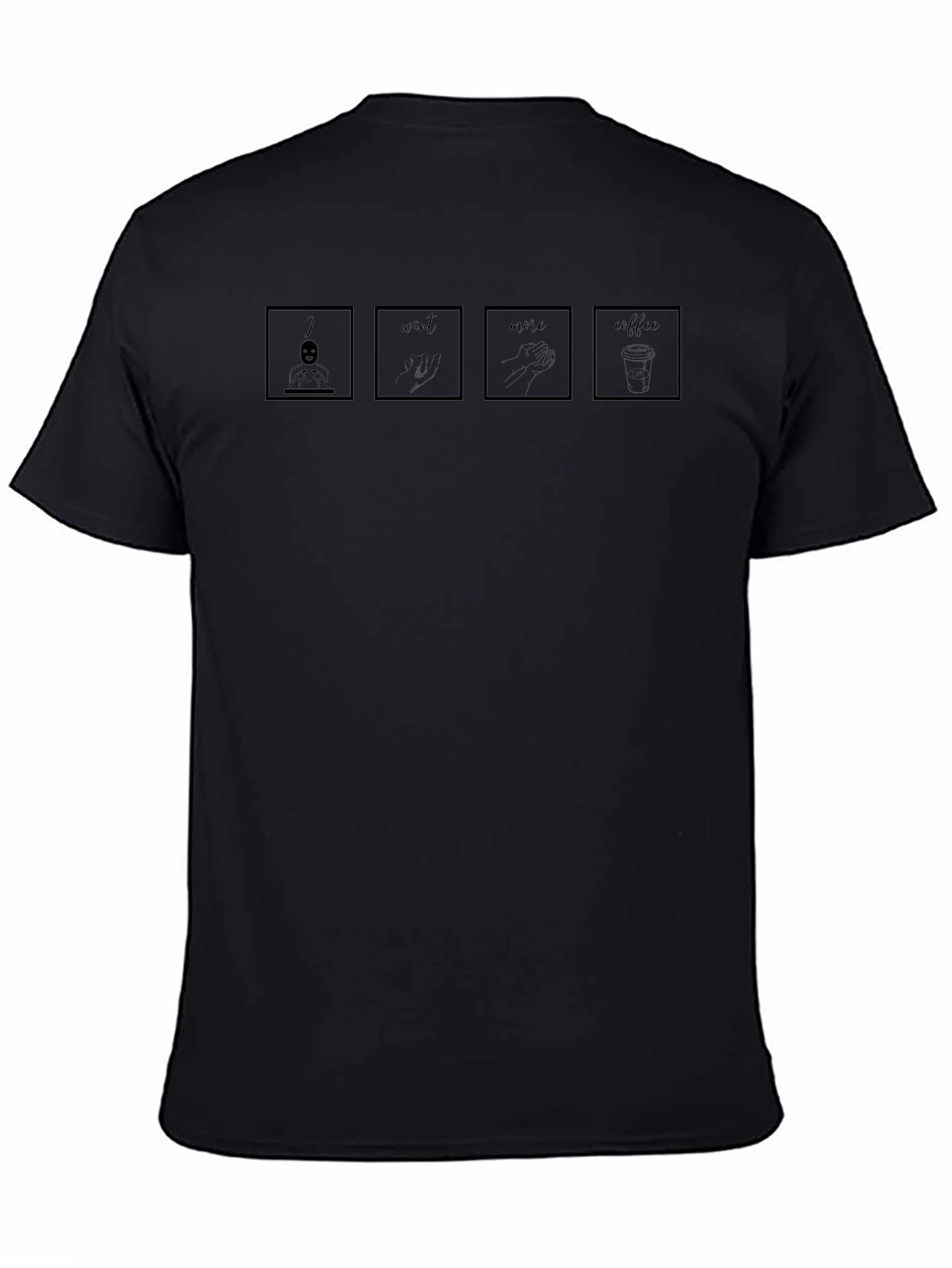 I Want More Coffee T-Shirt - Black