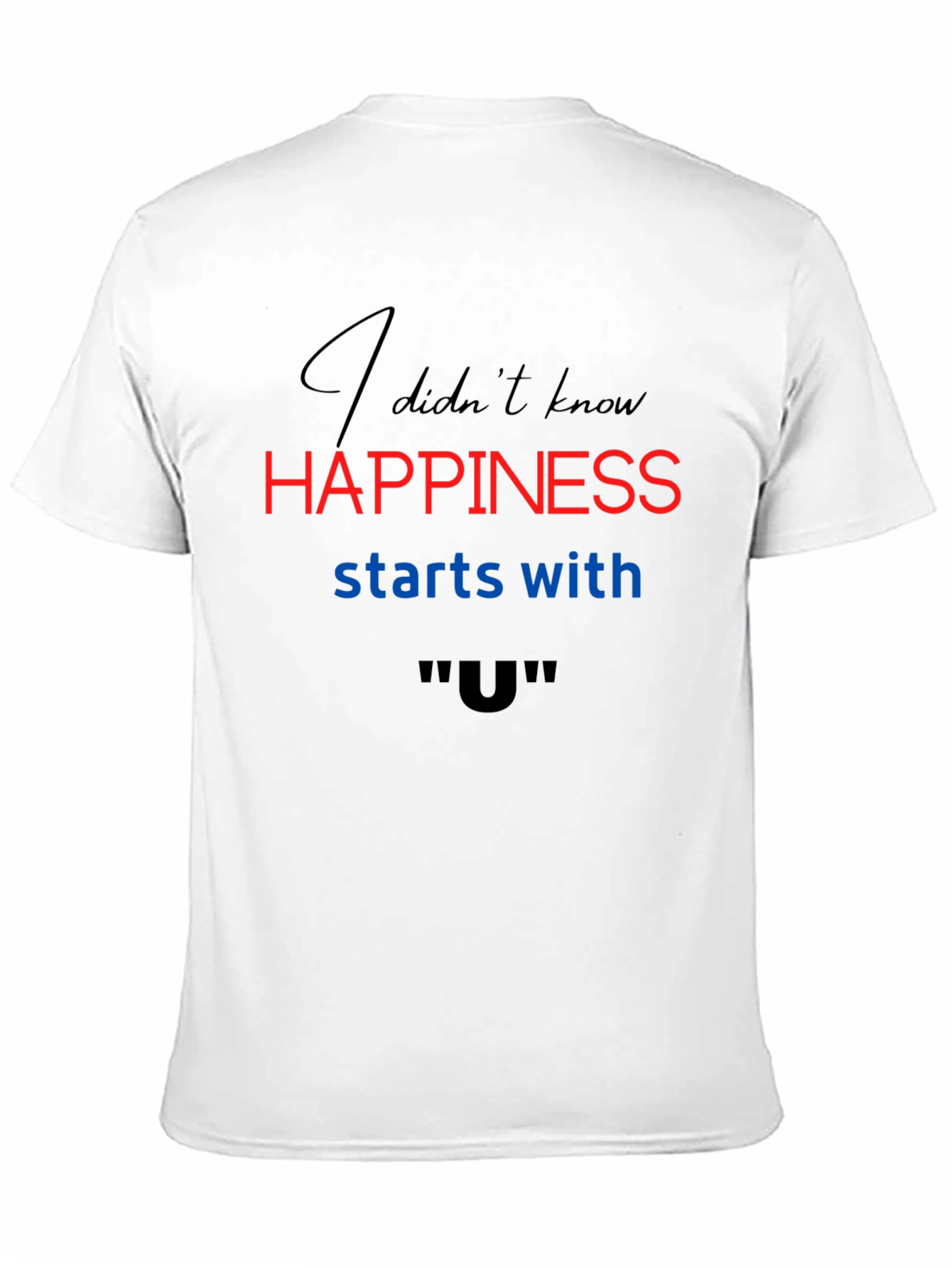 Happiness Starts With U T-Shirt