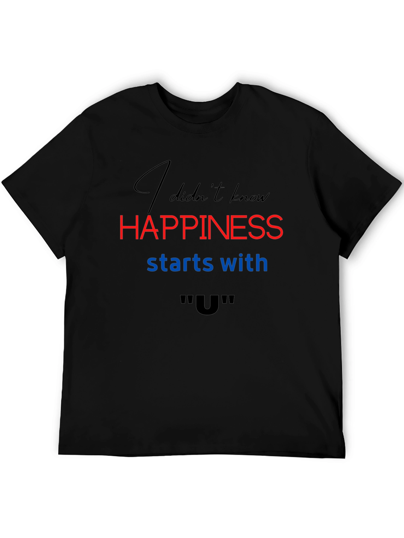 Happiness Starts With U T-Shirt