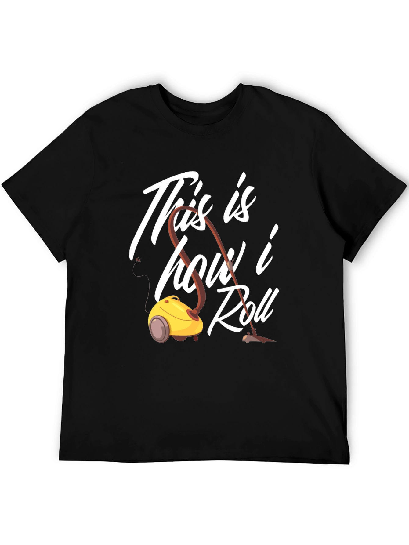 This is How I Roll T-Shirt Vacuum Cleaner