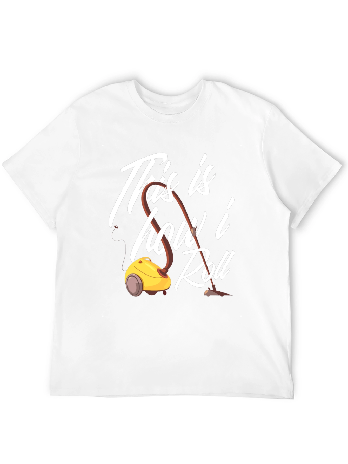 This is How I Roll T-Shirt Vacuum Cleaner