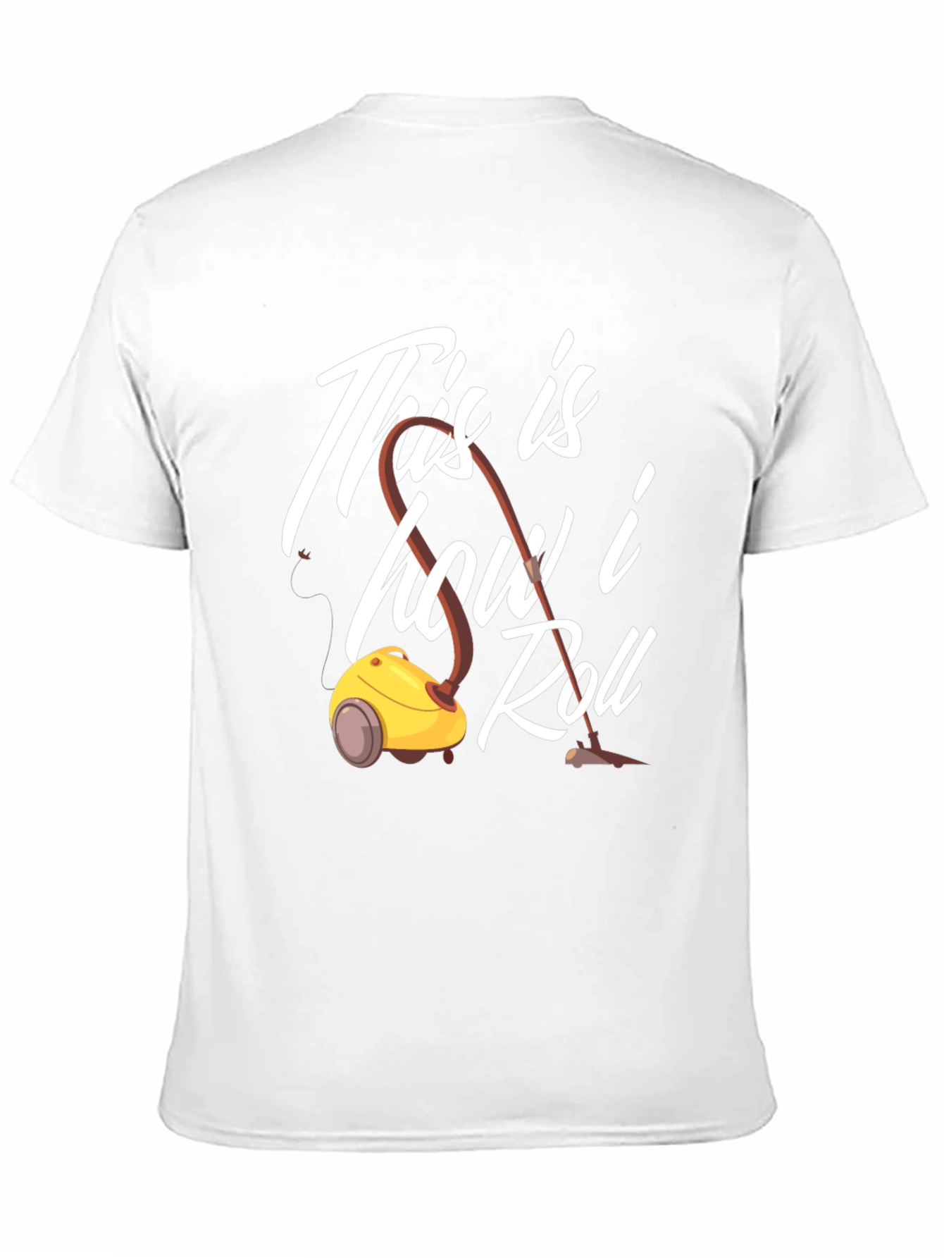 This is How I Roll T-Shirt Vacuum Cleaner