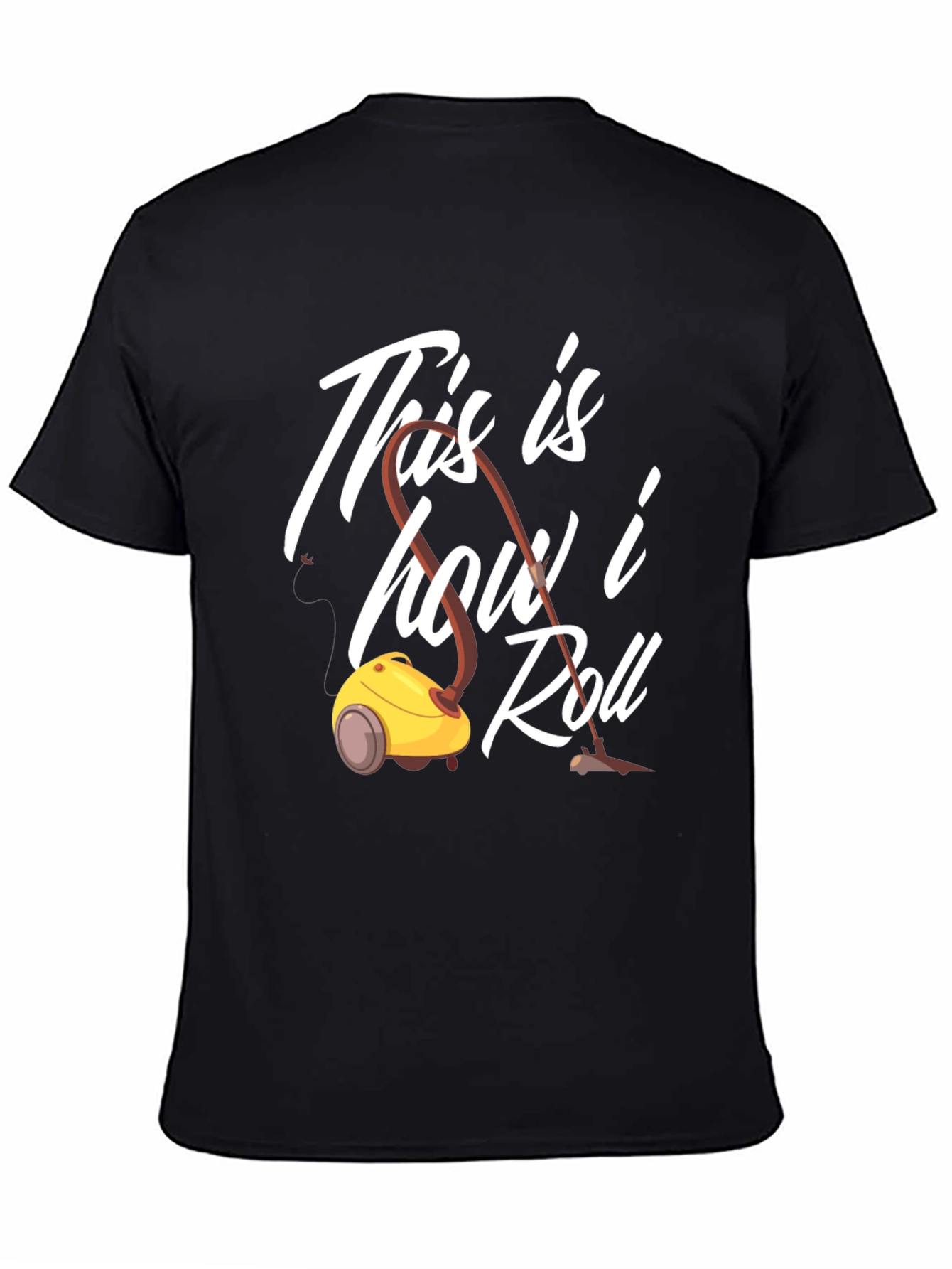 This is How I Roll T-Shirt Vacuum Cleaner