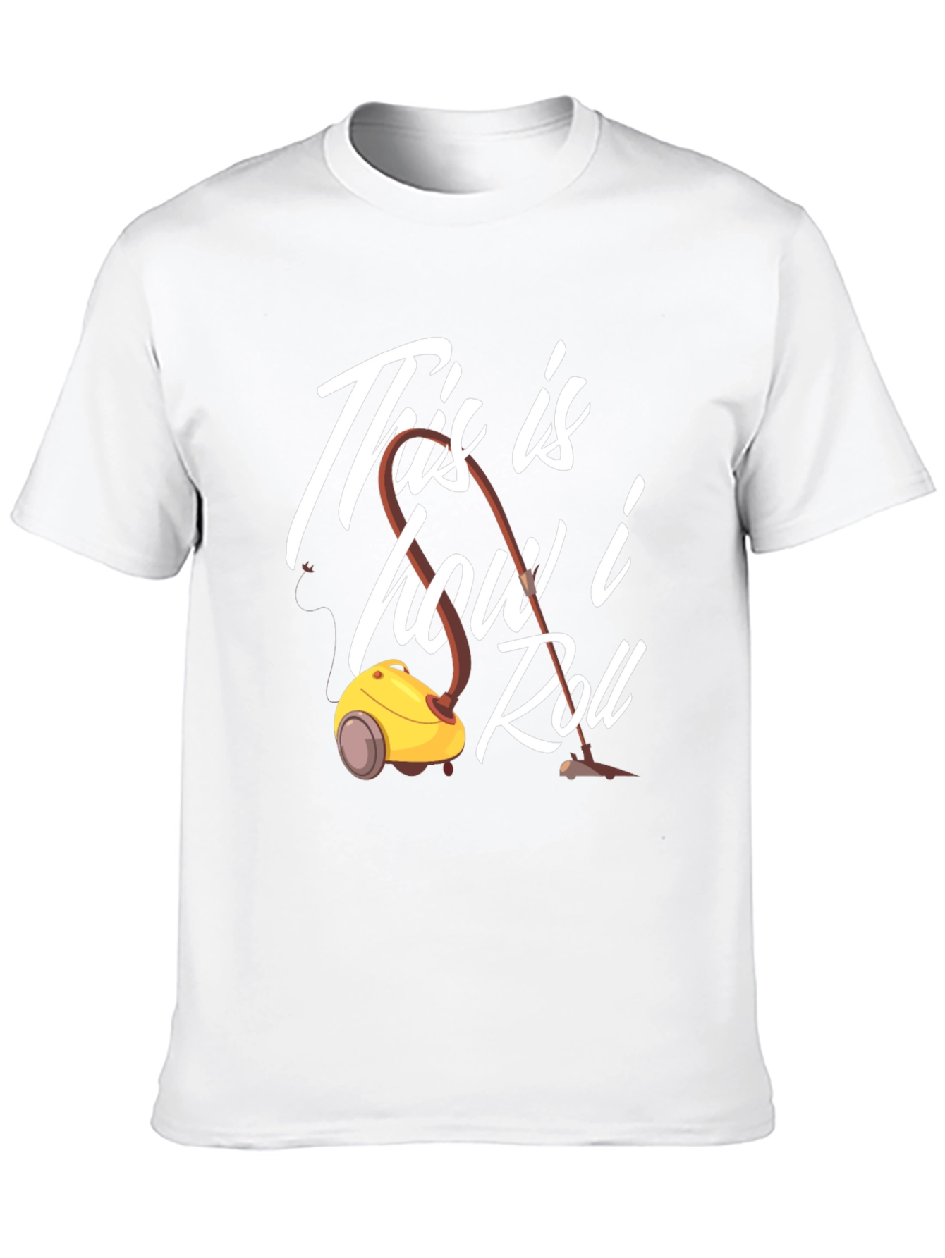 This is How I Roll T-Shirt Vacuum Cleaner