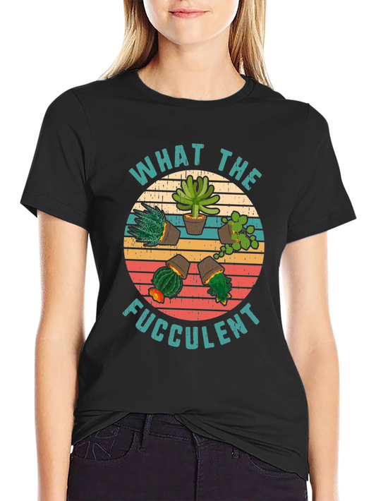 What the Fucculent T-Shirt