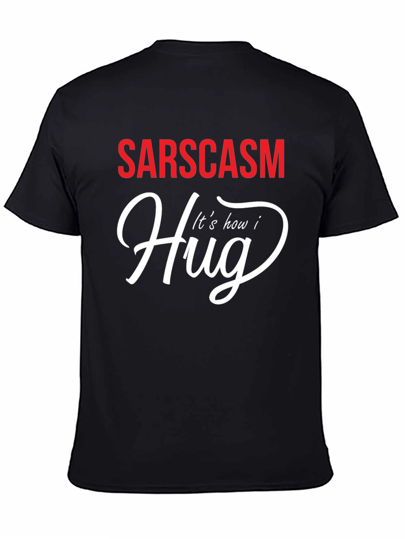 Sarcasm How I Hug Graphic T-Shirt