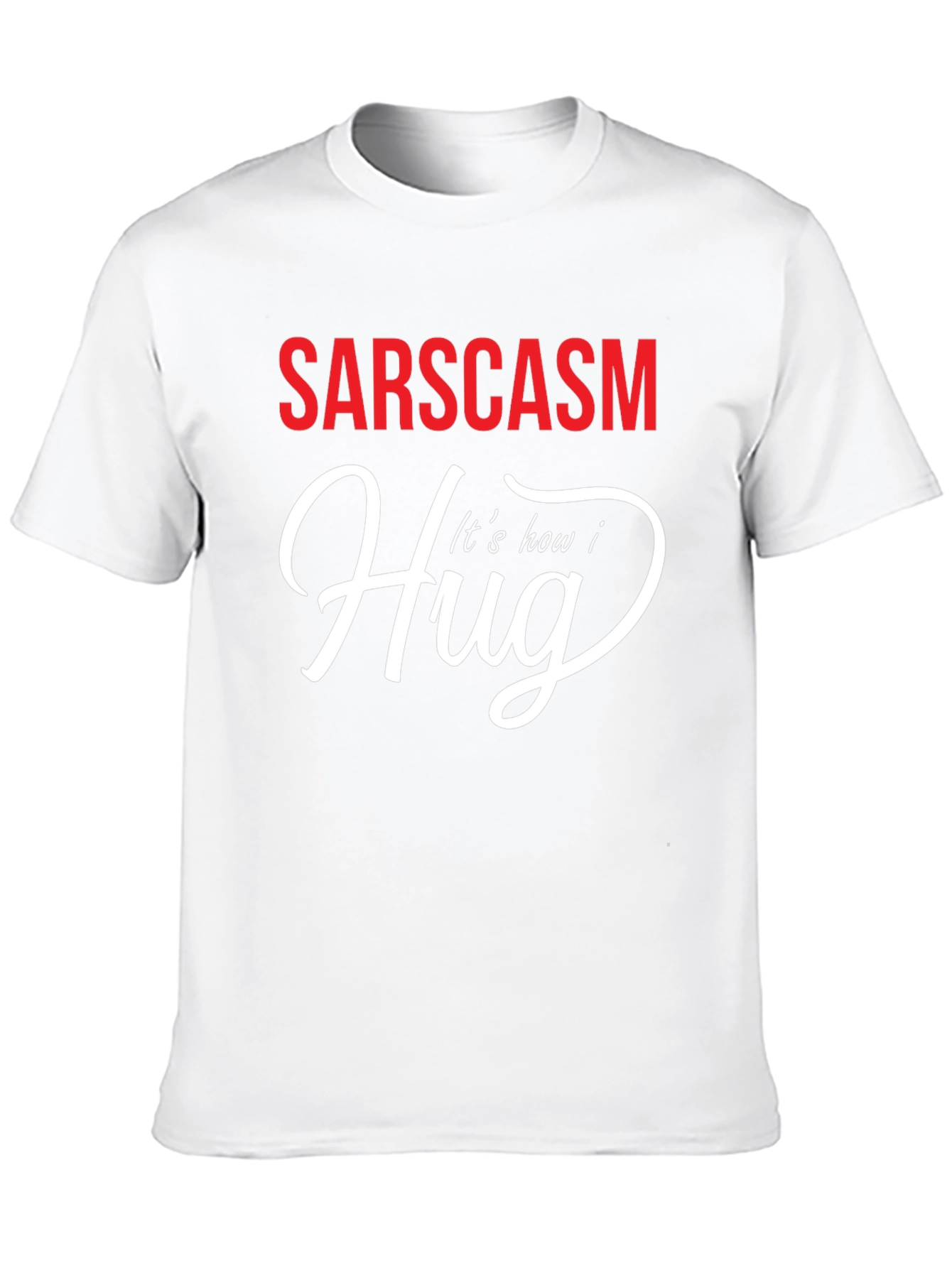 Sarcasm How I Hug Graphic T-Shirt