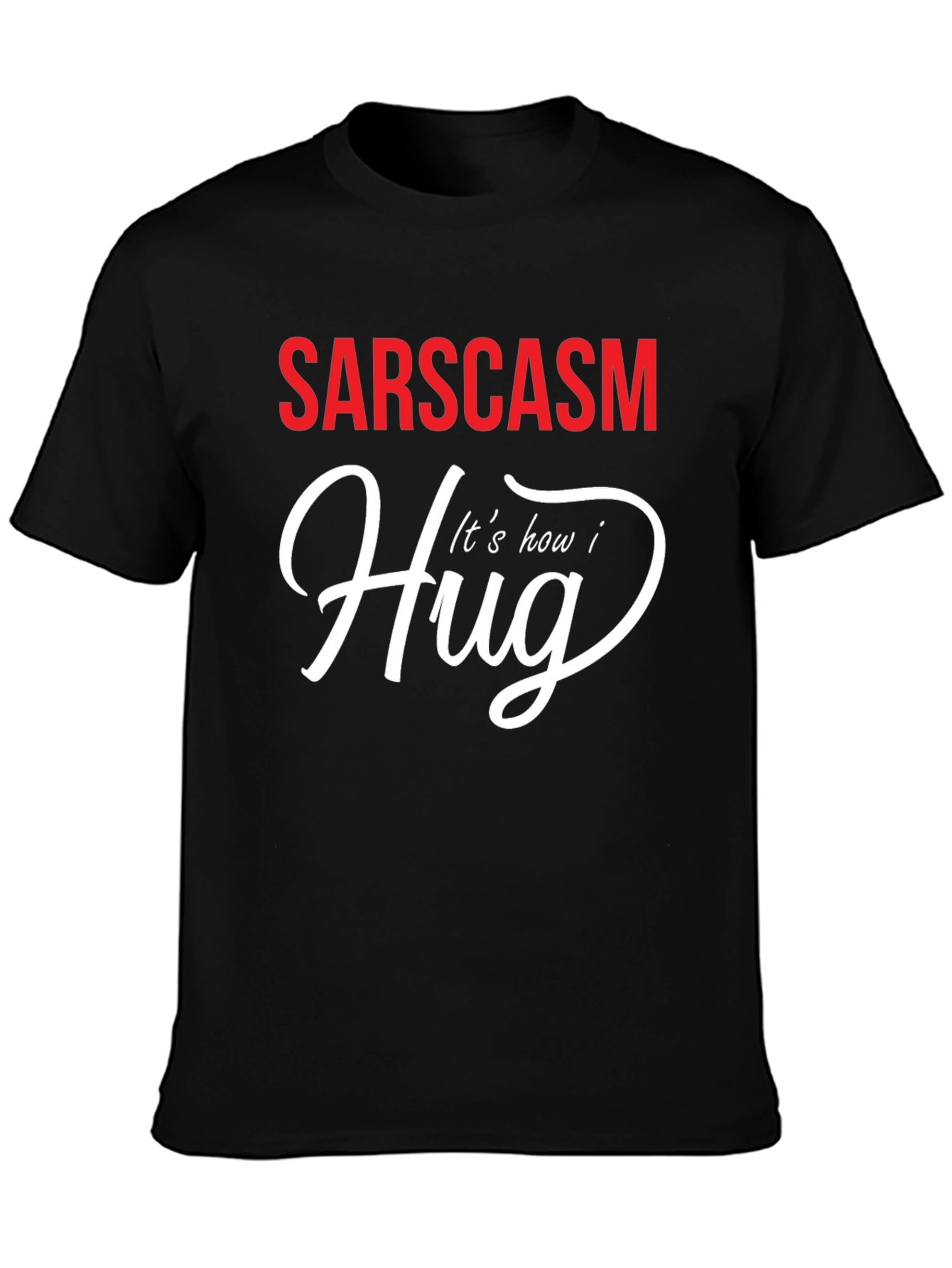 Sarcasm How I Hug Graphic T-Shirt