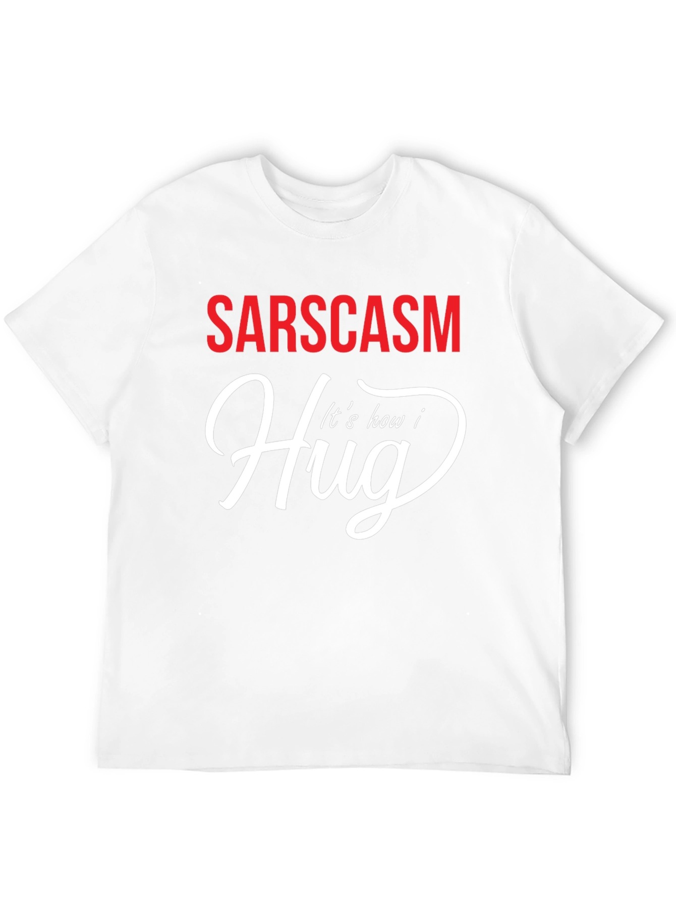 Sarcasm How I Hug Graphic T-Shirt