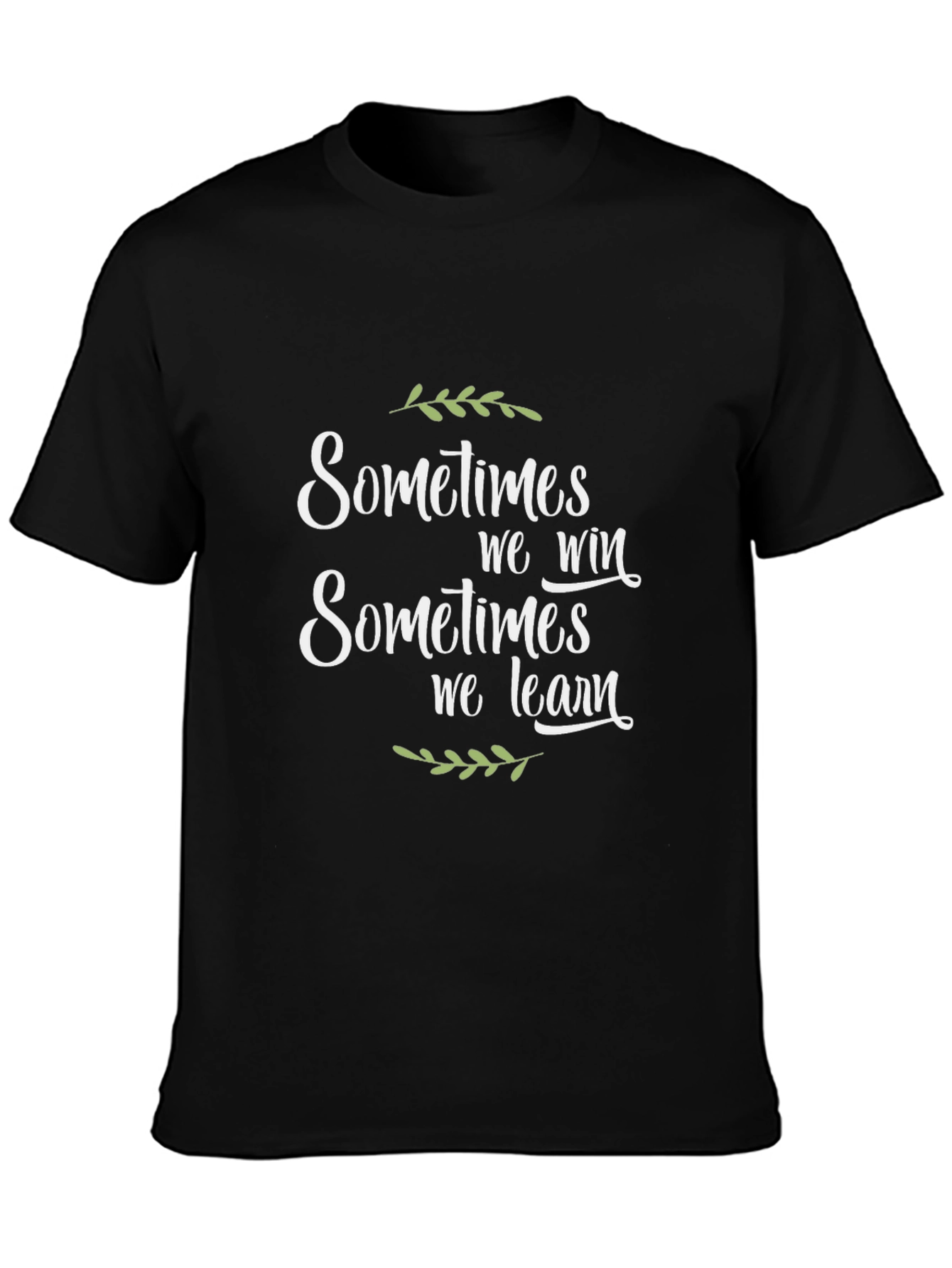Inspirational T-Shirt: Sometimes We Win Sometimes We Learn