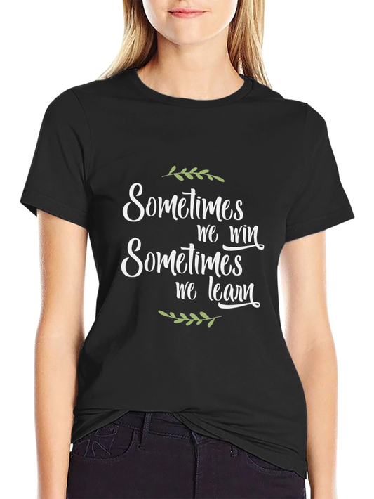 Inspirational T-Shirt: Sometimes We Win Sometimes We Learn