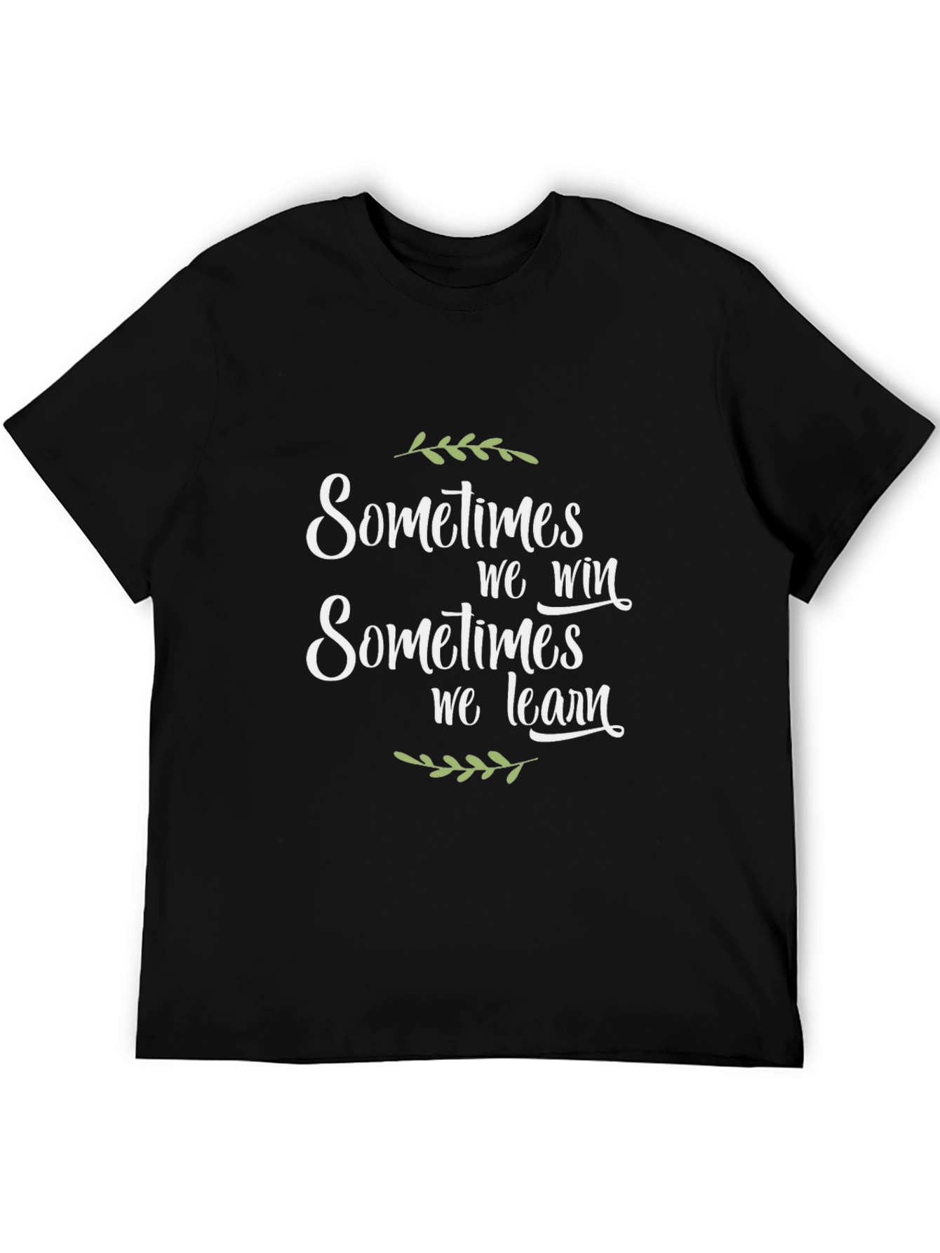 Inspirational T-Shirt: Sometimes We Win Sometimes We Learn