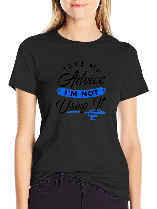 Funny Advice T-Shirt: Im Not Using It