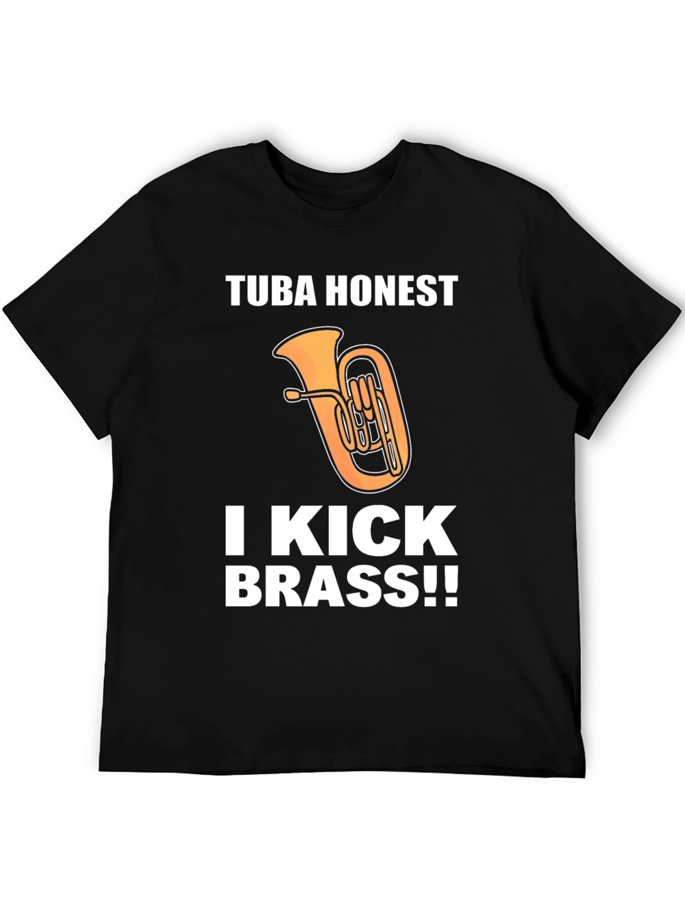 Tuba Honest I Kick Brass!! Funny Music T-Shirt