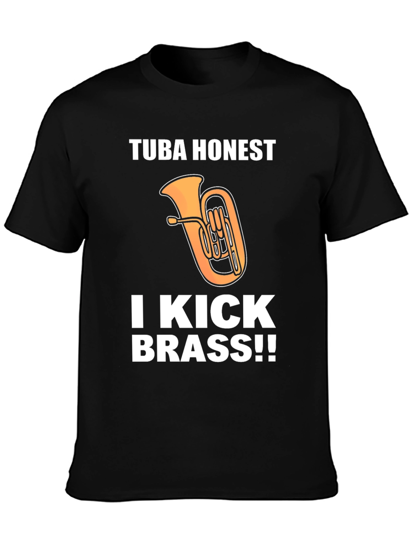 Tuba Honest I Kick Brass!! Funny Music T-Shirt