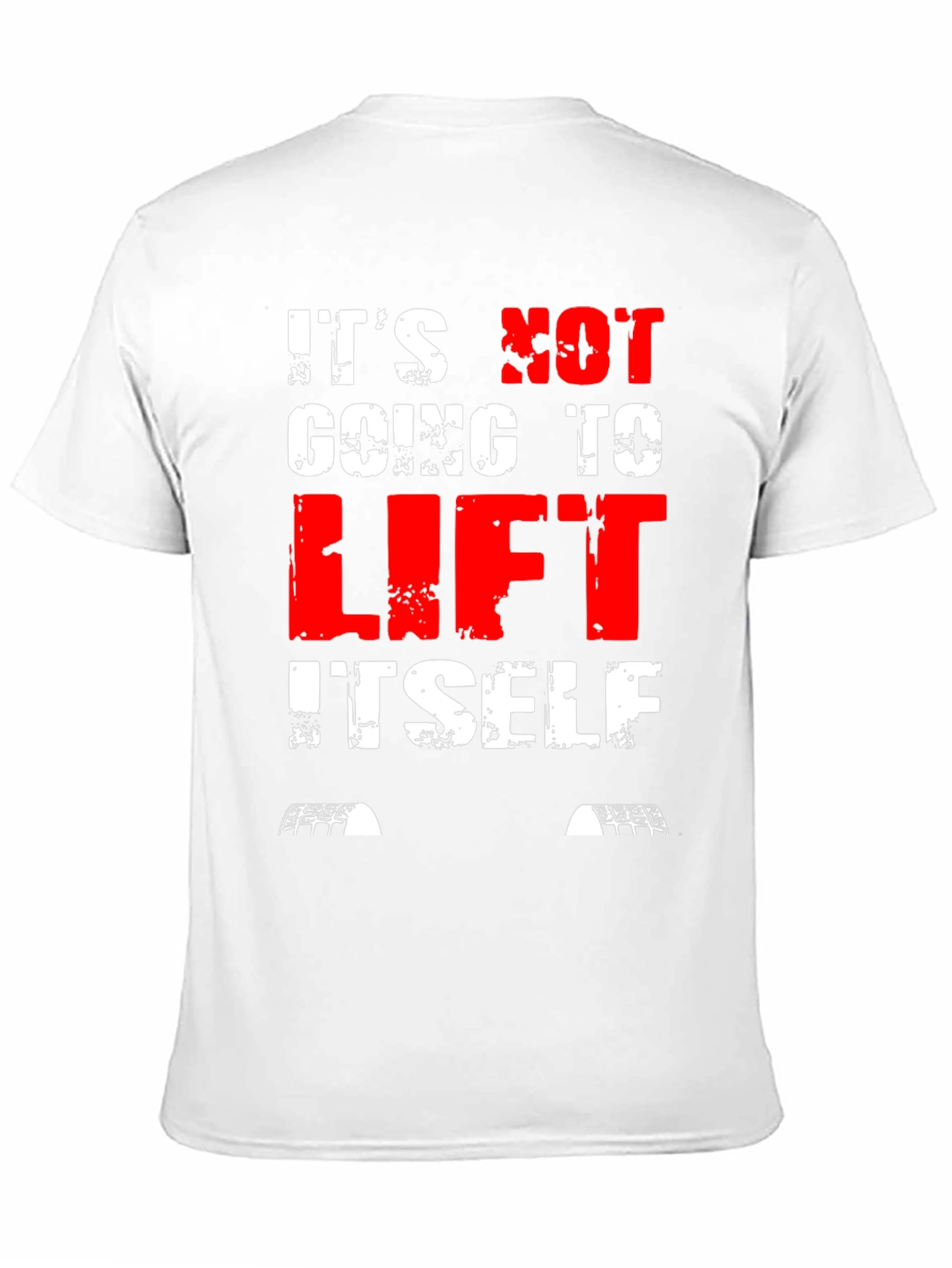 Its Not Going to Lift Itself T-Shirt