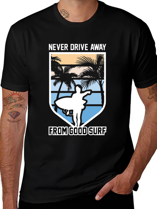 Never Drive Away From Good Surf T-Shirt
