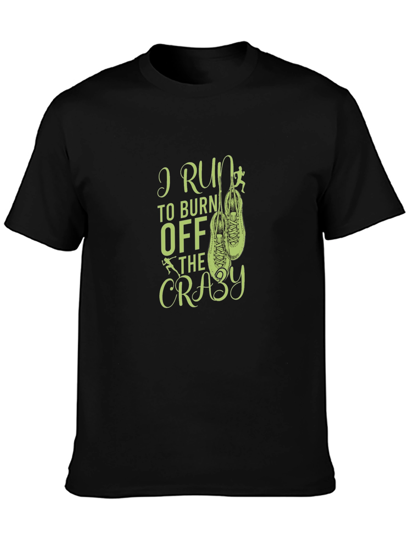 I Run to Burn Off The Crazy Black T-Shirt