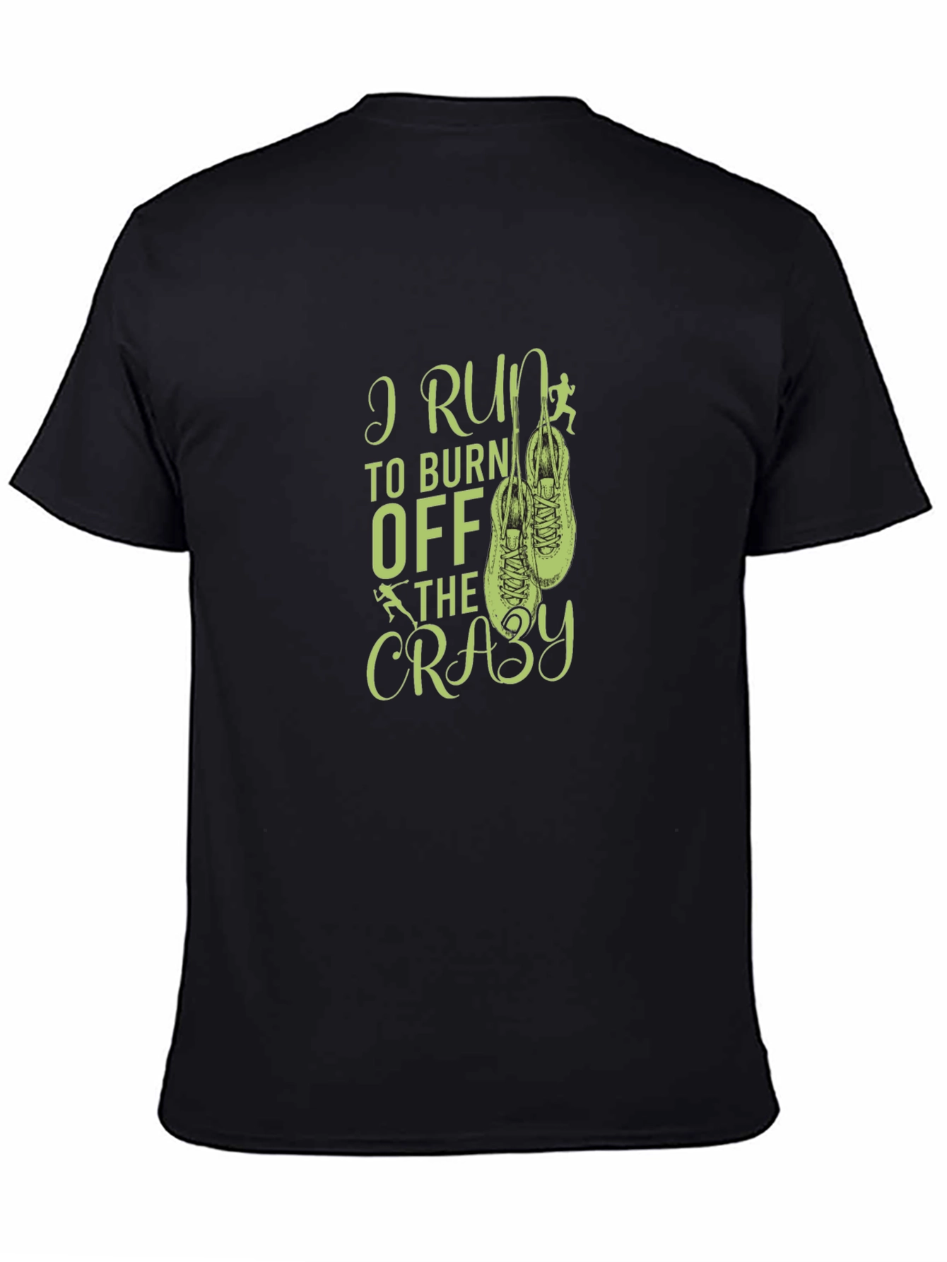 I Run to Burn Off The Crazy Black T-Shirt