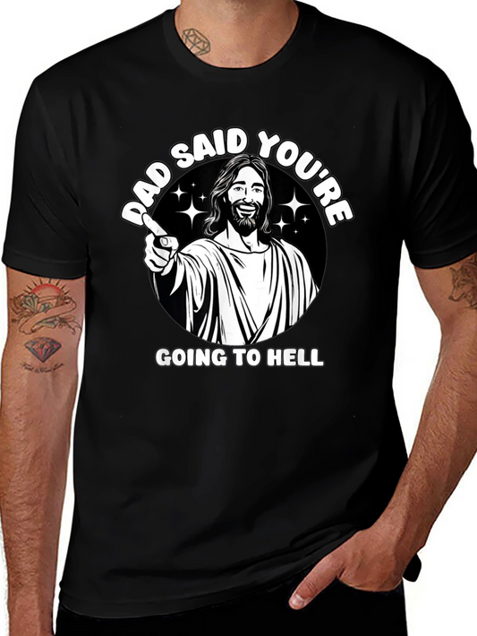Dad Said Youre Going to Hell T-Shirt