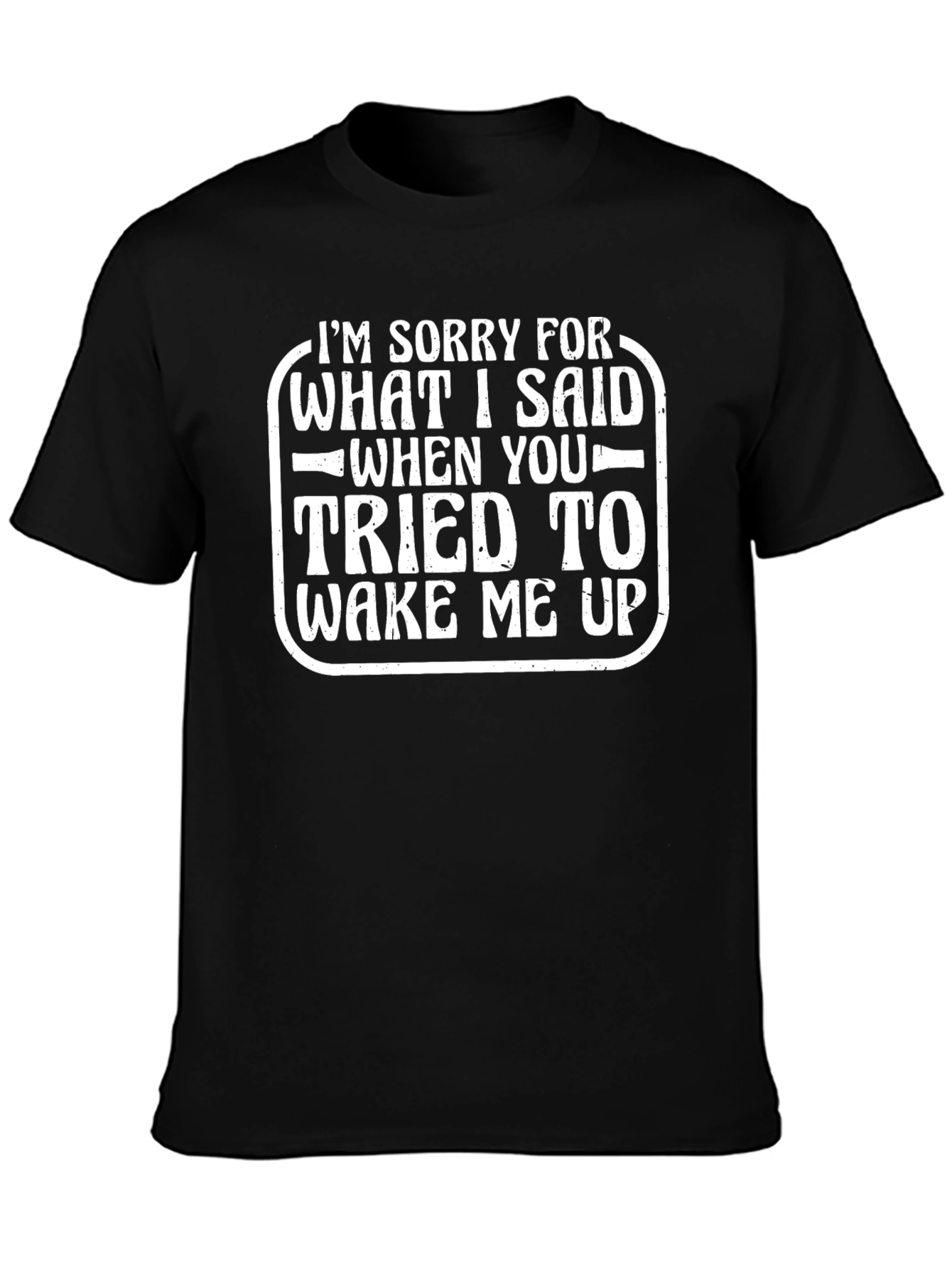 Funny Apology T-Shirt - Wake Me Up Quote