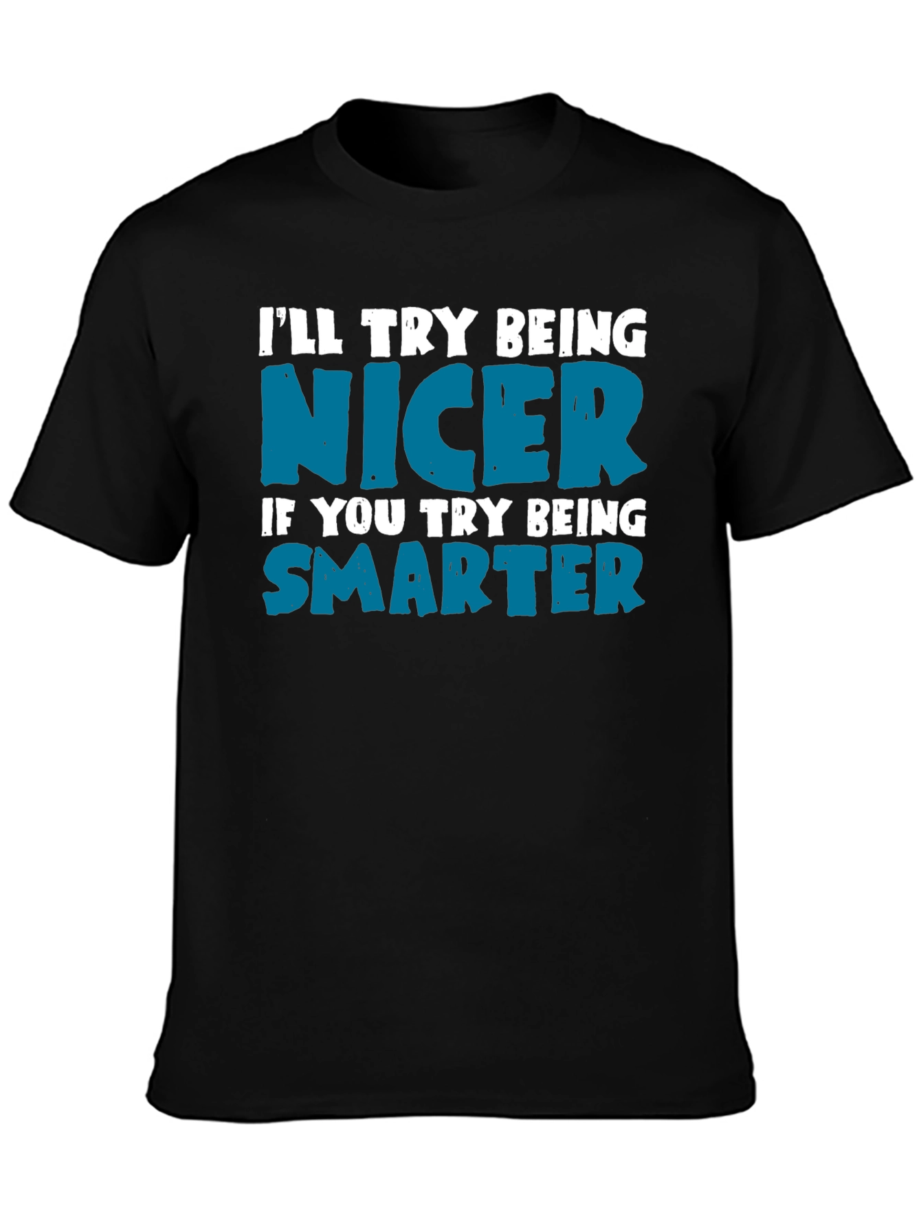 Funny Sarcastic T-Shirt: Be Nicer Be Smarter