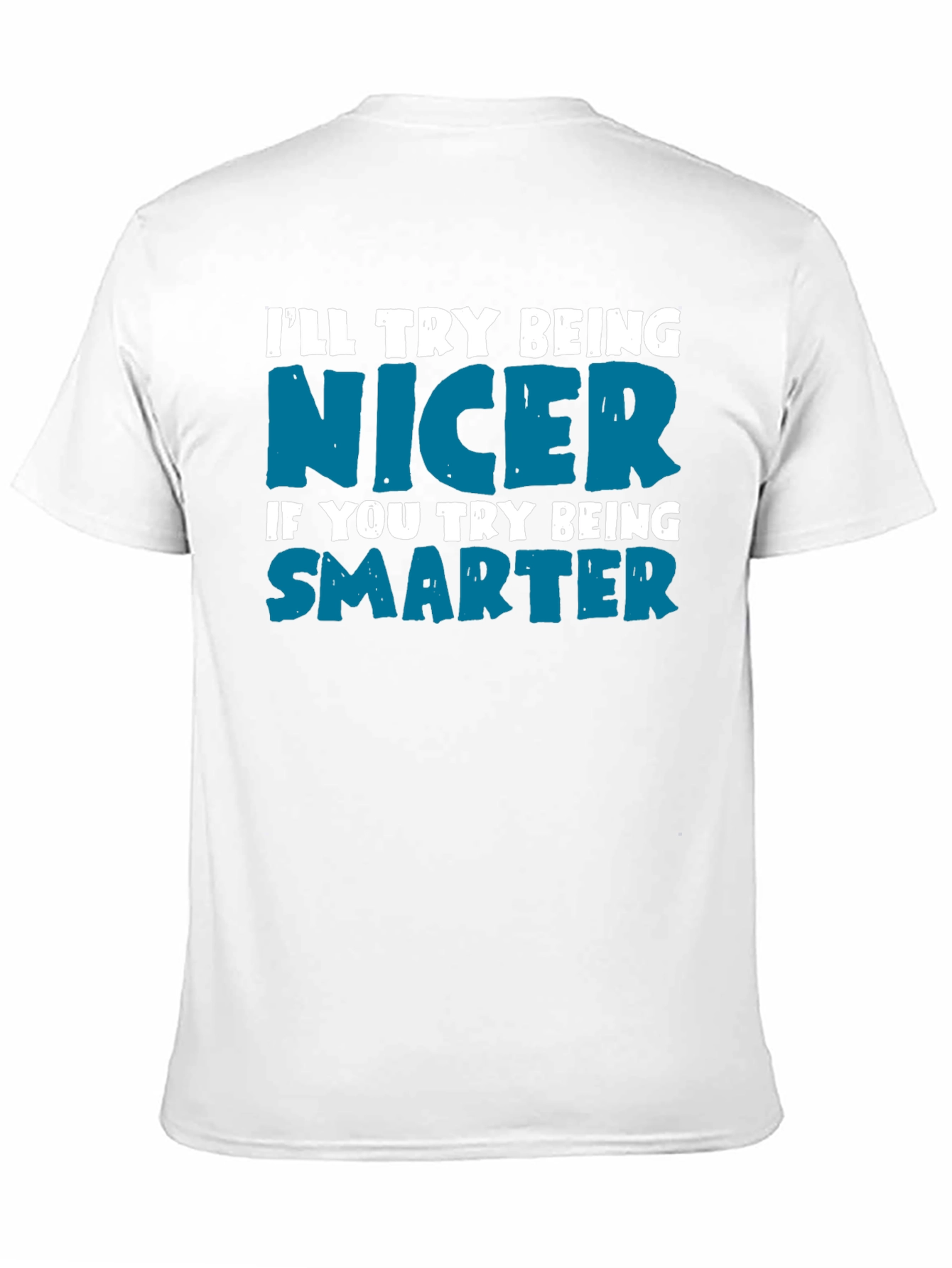 Funny Sarcastic T-Shirt: Be Nicer Be Smarter