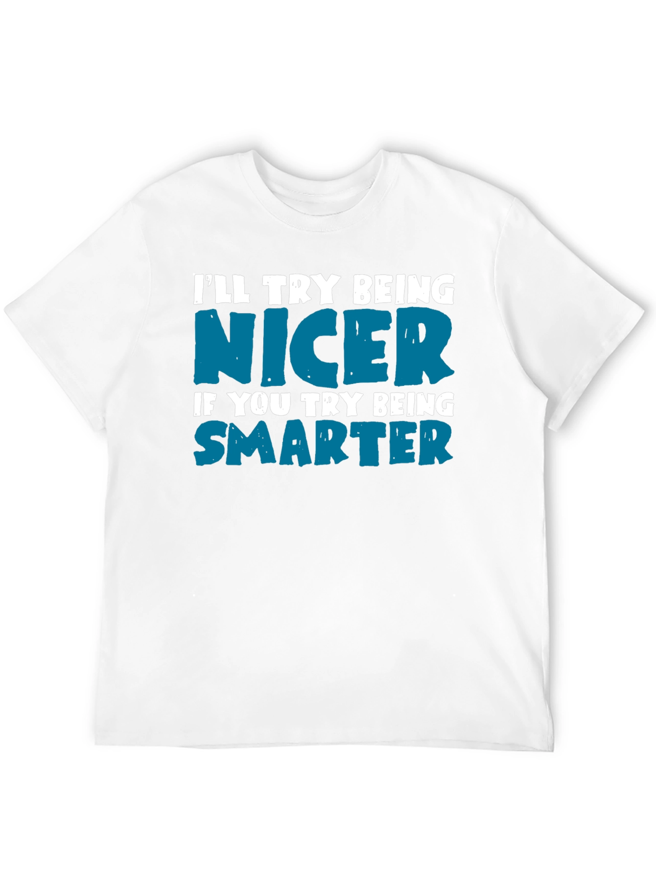 Funny Sarcastic T-Shirt: Be Nicer Be Smarter