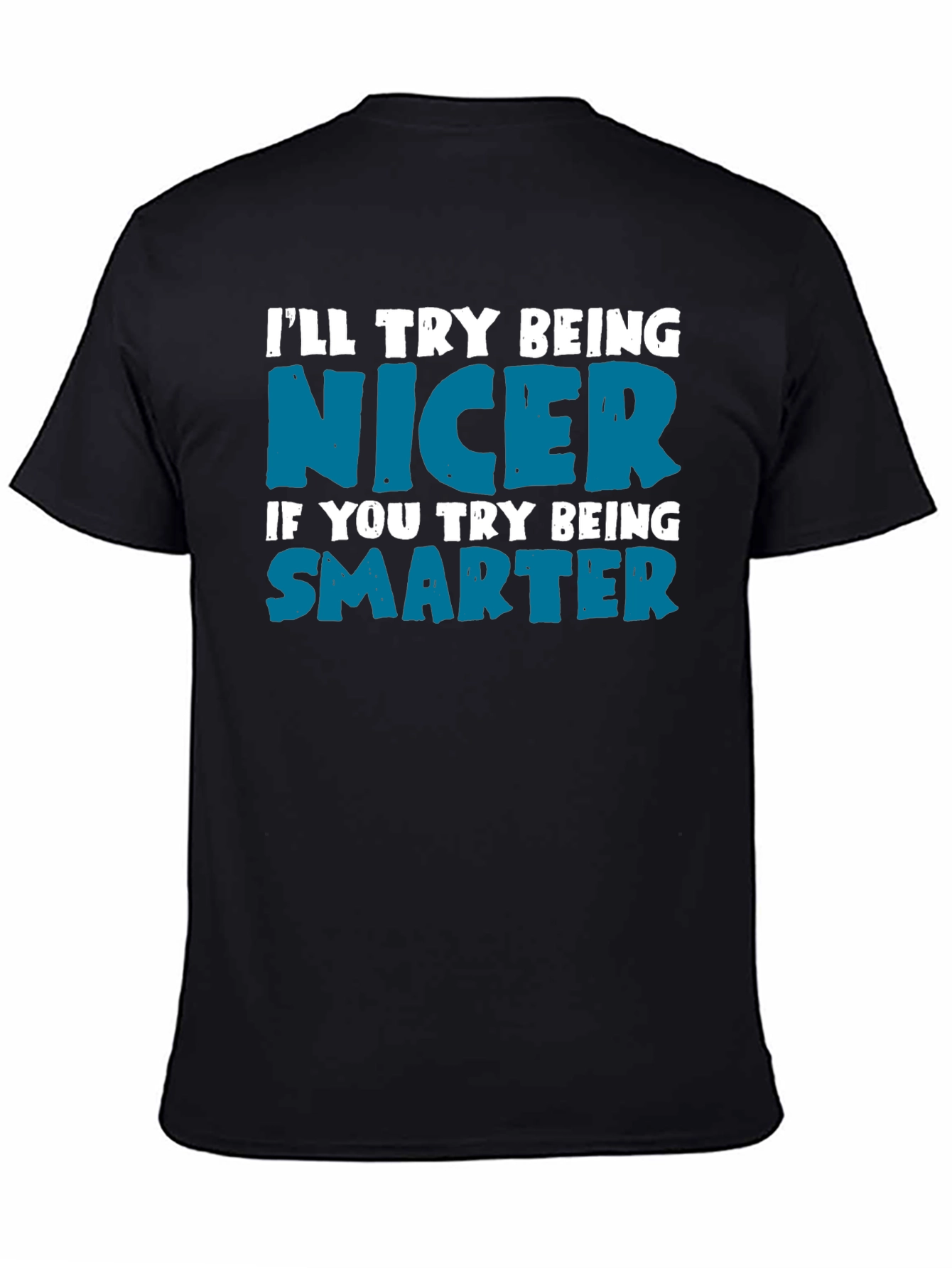 Funny Sarcastic T-Shirt: Be Nicer Be Smarter