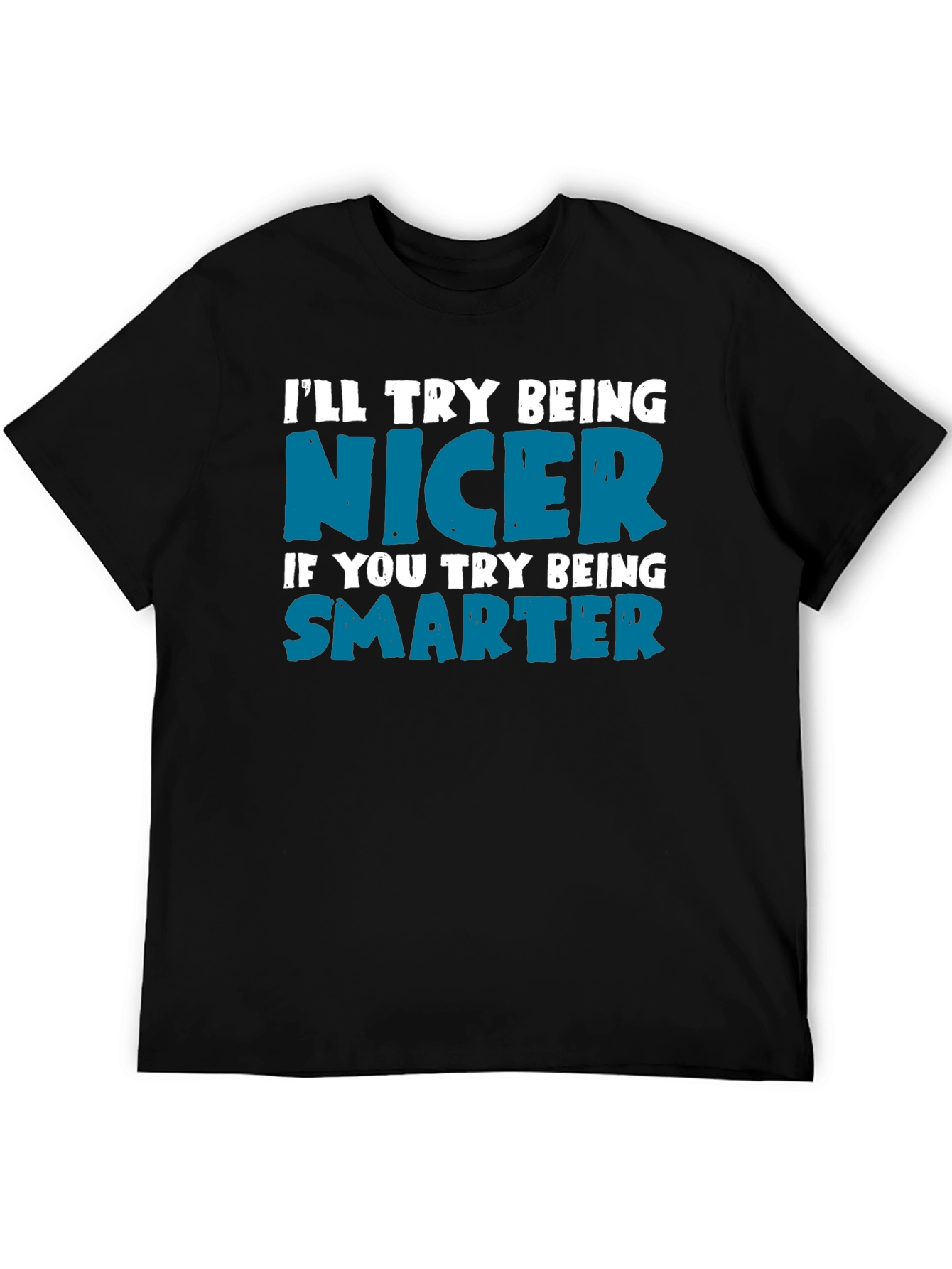 Funny Sarcastic T-Shirt: Be Nicer Be Smarter