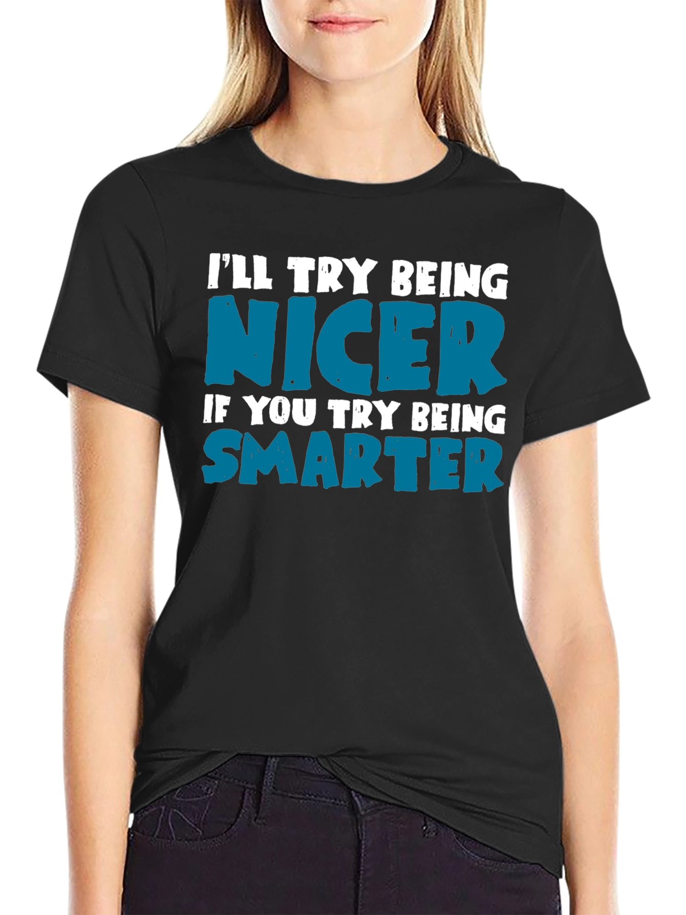 Funny Sarcastic T-Shirt: Be Nicer Be Smarter