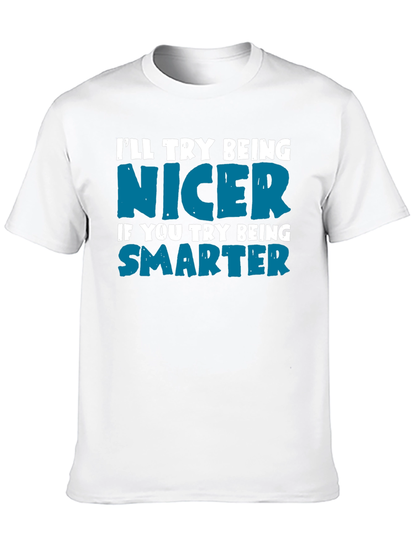 Funny Sarcastic T-Shirt: Be Nicer Be Smarter