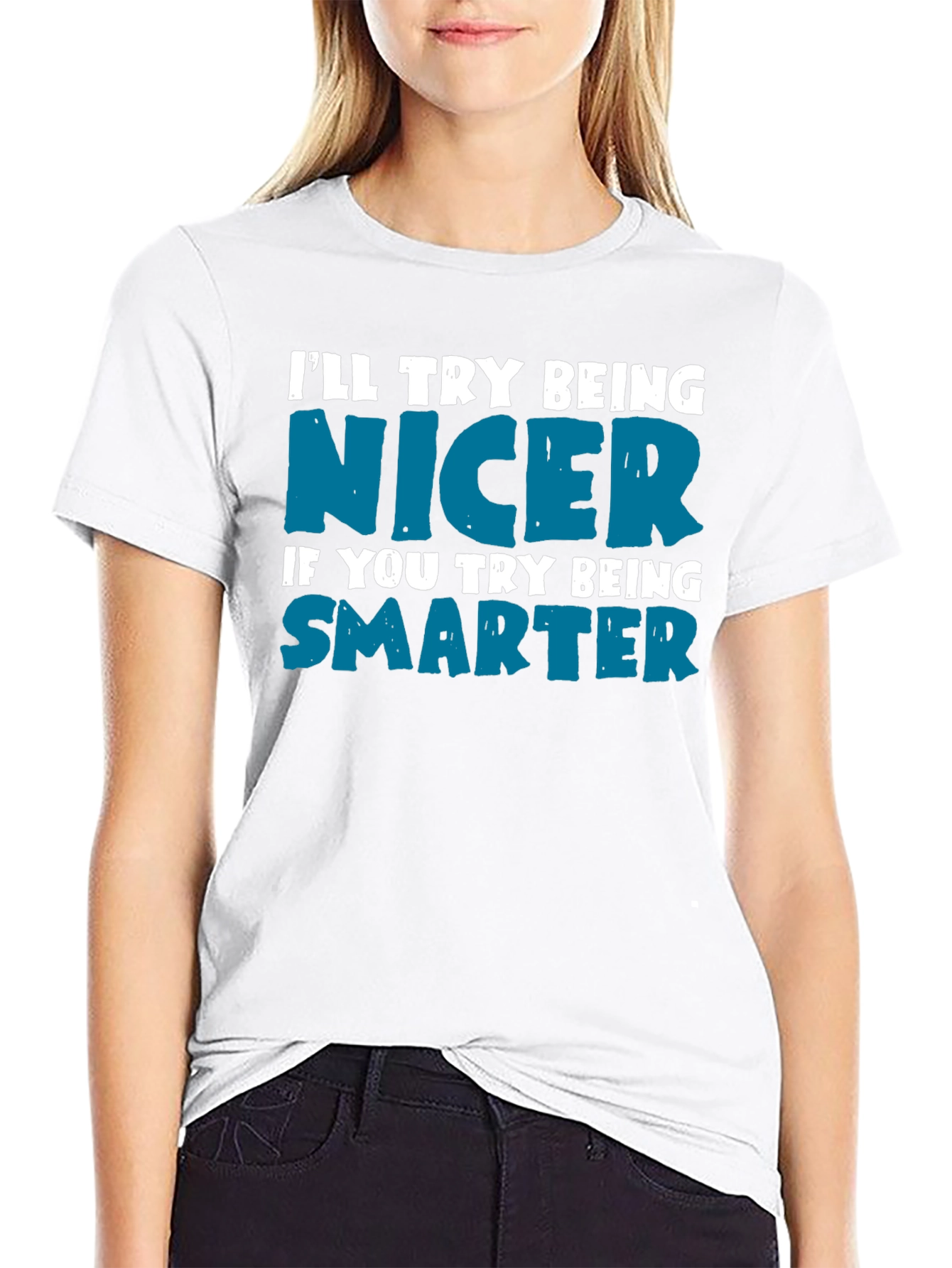 Funny Sarcastic T-Shirt: Be Nicer Be Smarter