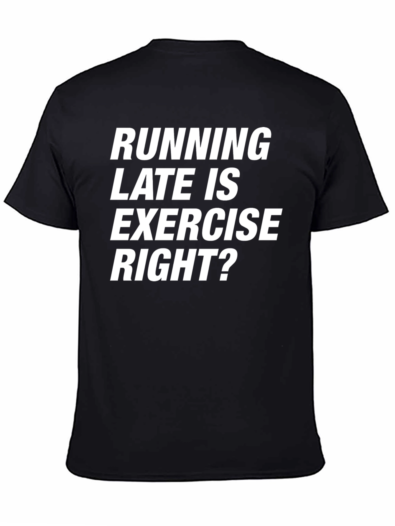 Funny Running Late T-Shirt - Exercise Right?