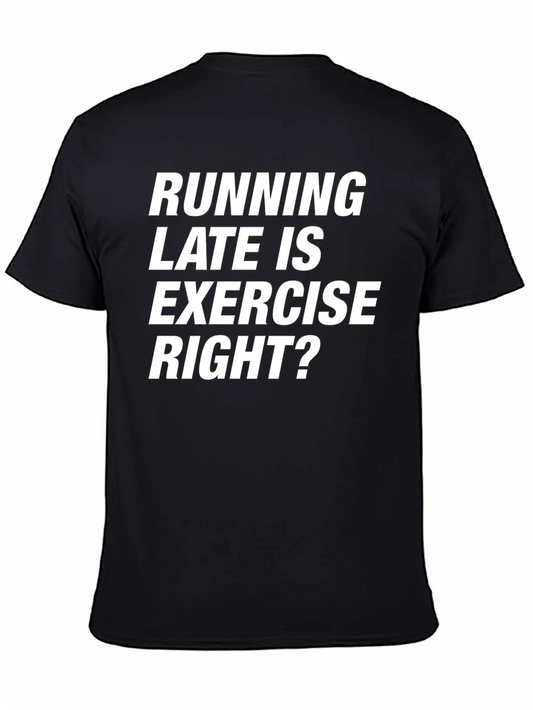 Funny Running Late T-Shirt - Exercise Right?