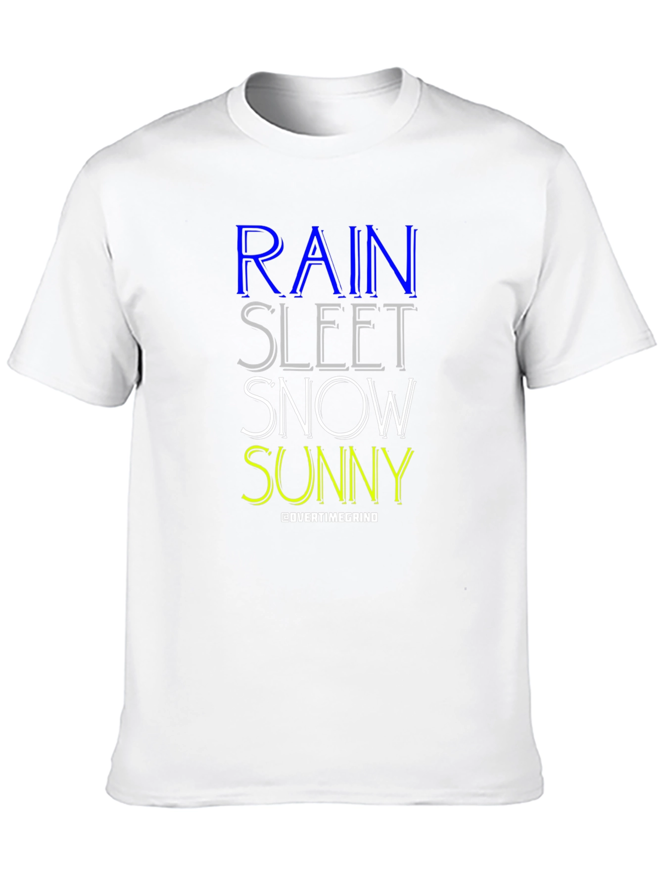 Rain Sleet Snow Sunny T-Shirt - OvertimeGrind