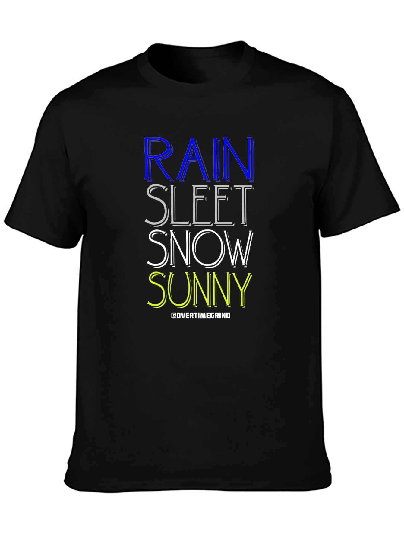 Rain Sleet Snow Sunny T-Shirt - OvertimeGrind
