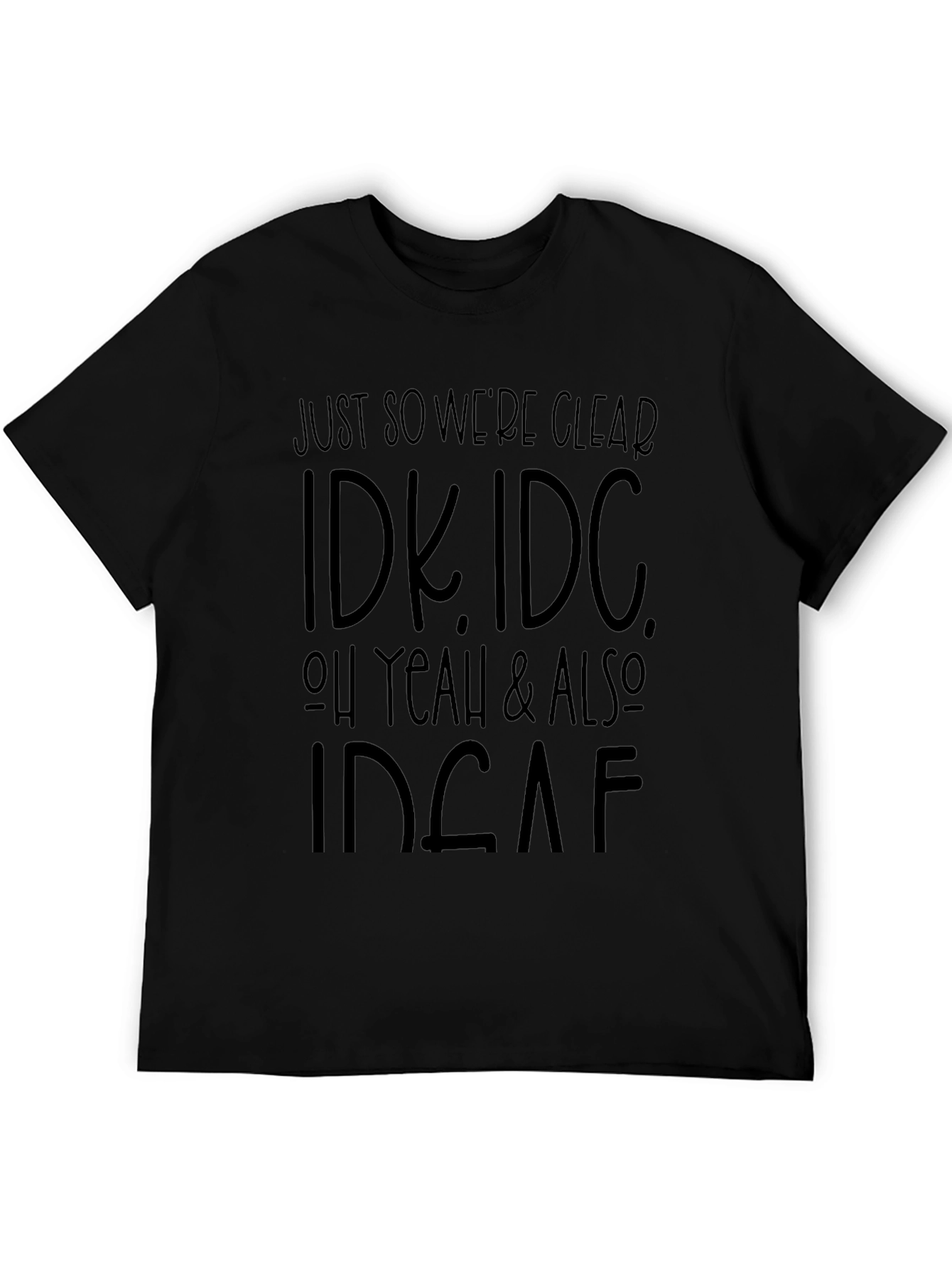 IDK IDC Black T-Shirt: Express Your Apathy!