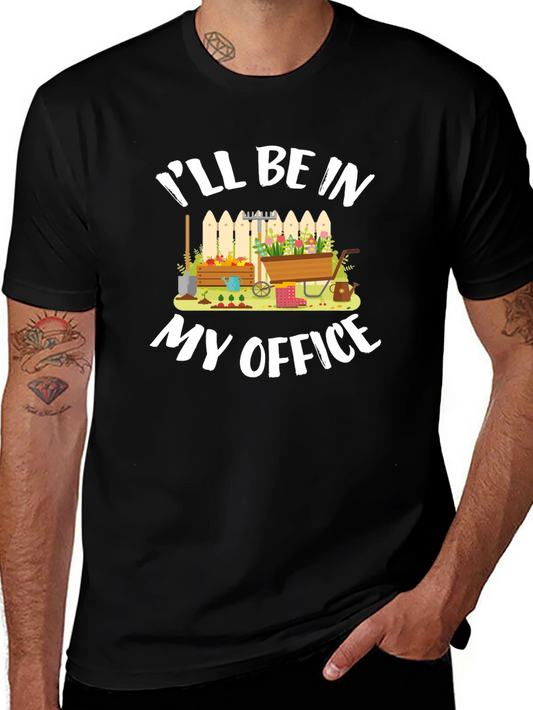 Gardener T-Shirt: Ill Be In My Office