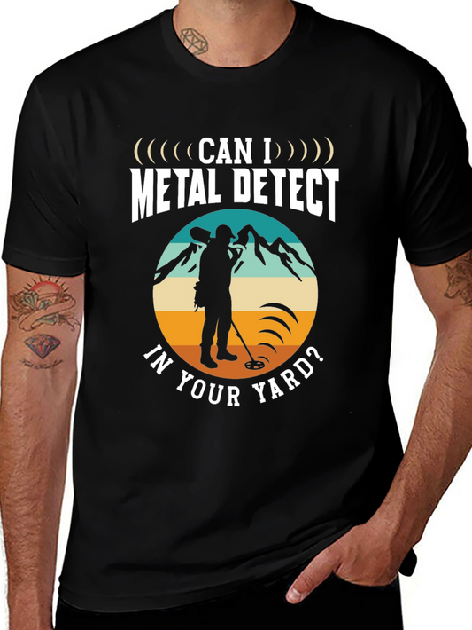 Metal Detecting T-Shirt - Can I Metal Detect In Your Yard?