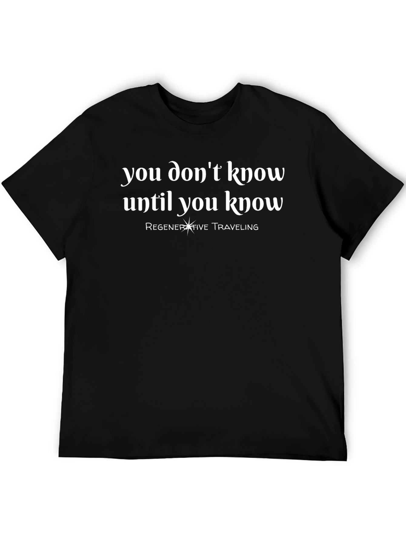 You Dont Know T-Shirt - Regenerative Traveling Tee