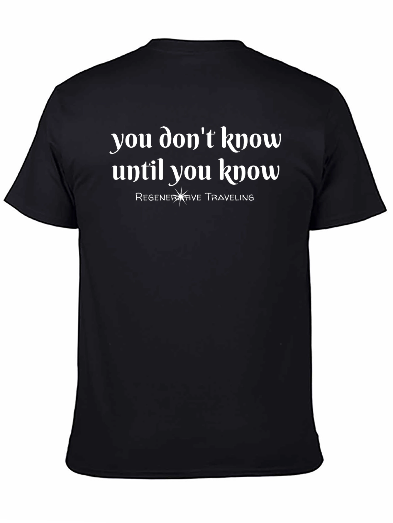 You Dont Know T-Shirt - Regenerative Traveling Tee