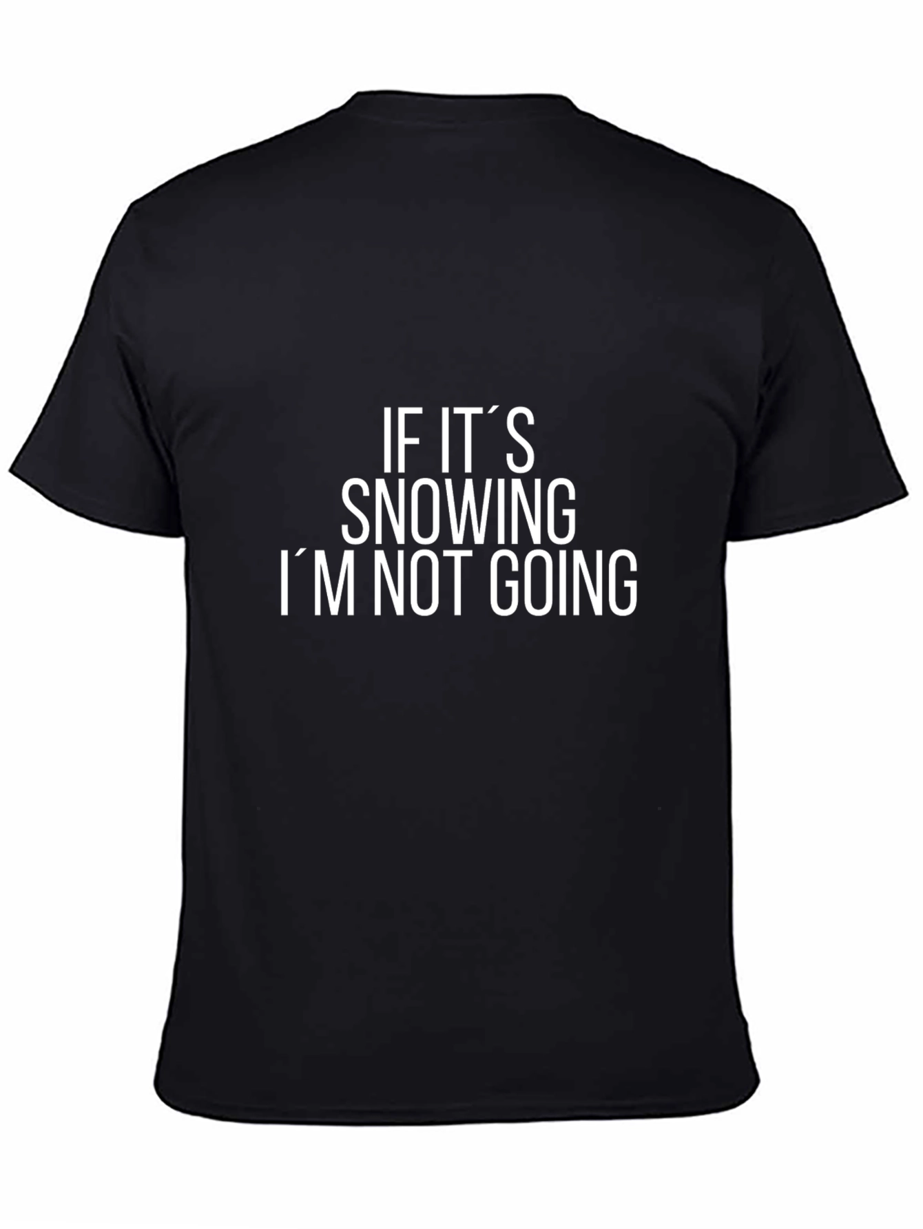 Funny If Its Snowing Im Not Going Black T-Shirt