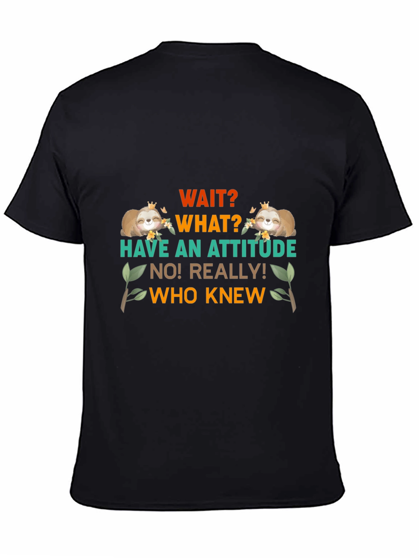 Wait What Sloth T-Shirt: Attitude Funny Tee