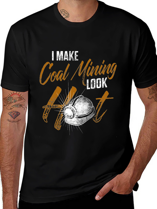 I Make Coal Mining Look Hot T-Shirt
