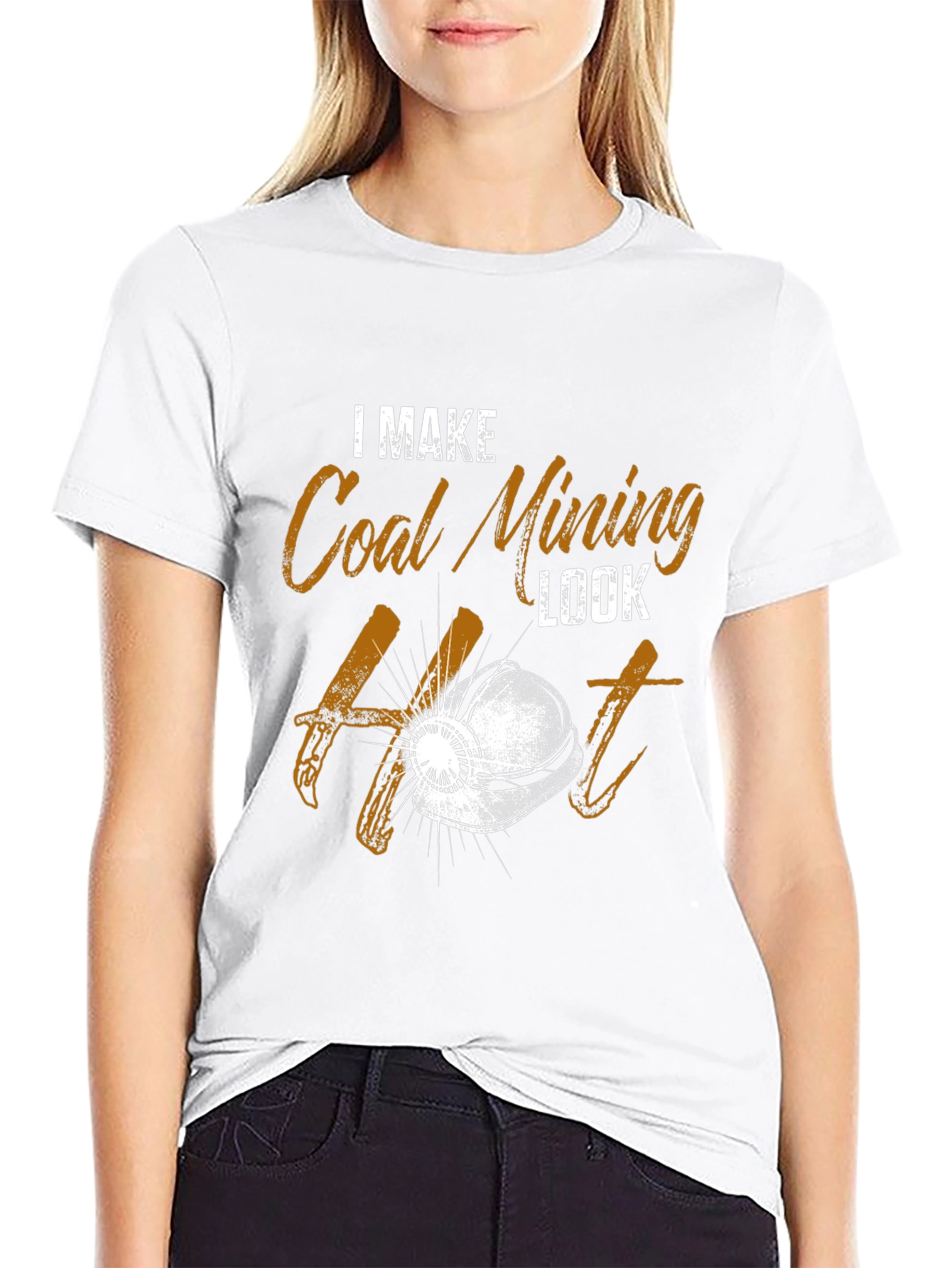 I Make Coal Mining Look Hot T-Shirt