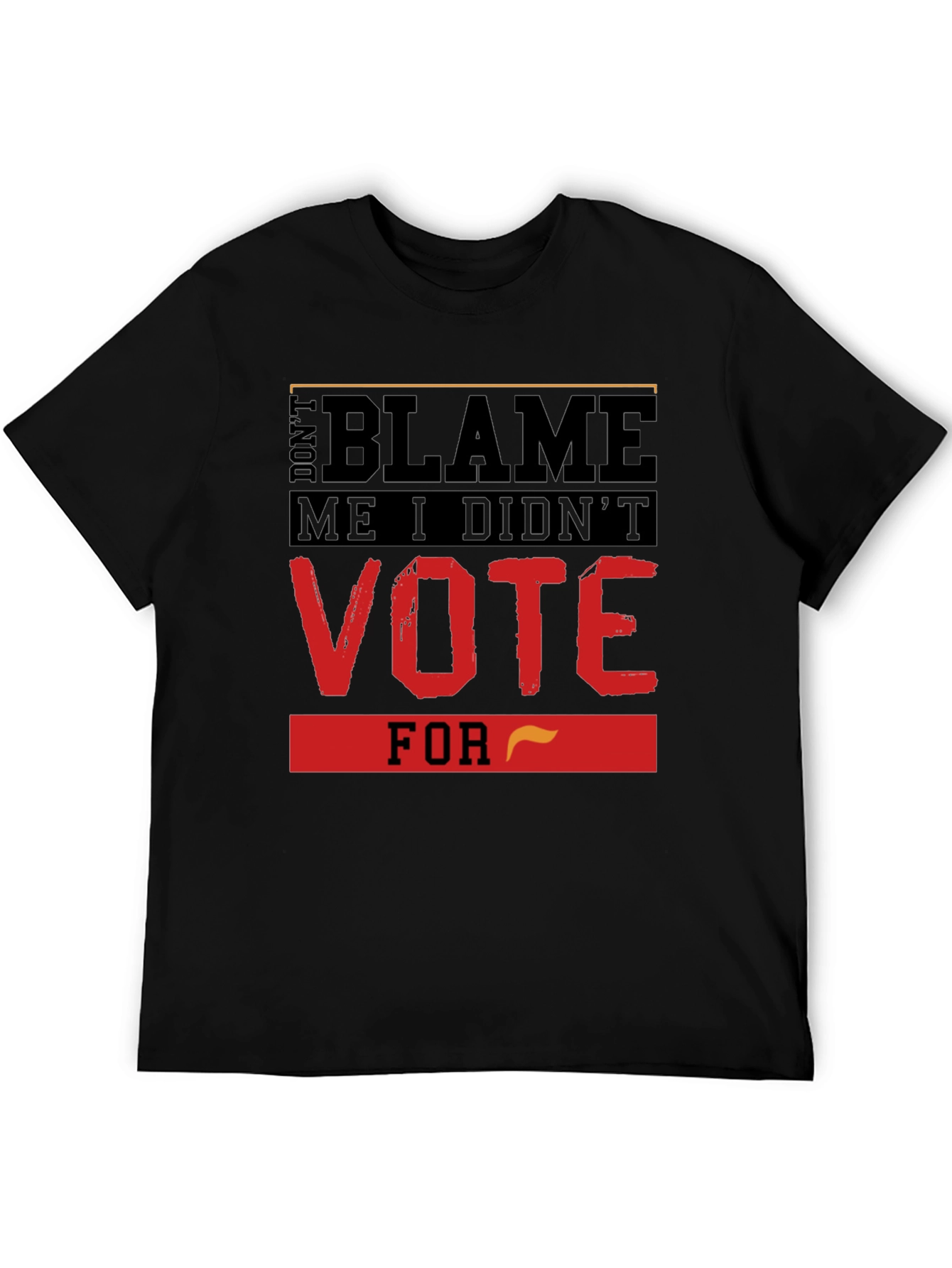 Dont Blame Me T-Shirt Vote Political Tee