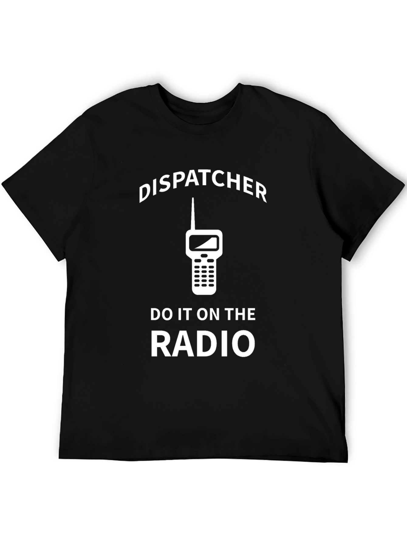 Dispatcher T-Shirt - Do it on the Radio