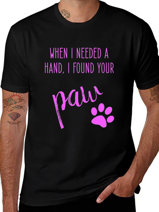 When I Needed A Hand I Found Your Paw T-Shirt